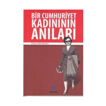 BIR CUMHURIYET KADINININ ANILARI - NECLA KITAY YAZICIOĞLU