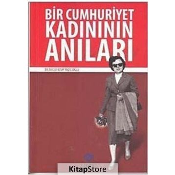 BIR CUMHURIYET KADINININ ANILARI - NECLA KITAY YAZICIOĞLU
