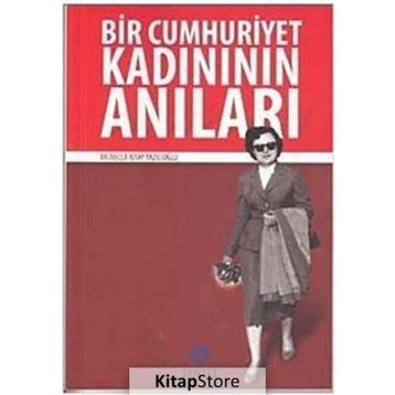 BIR CUMHURIYET KADINININ ANILARI - NECLA KITAY YAZICIOĞLU