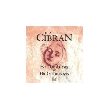 BIR DAMLA YAŞ VE BIR GÜLÜMSEYİ - HALIL CIBRAN