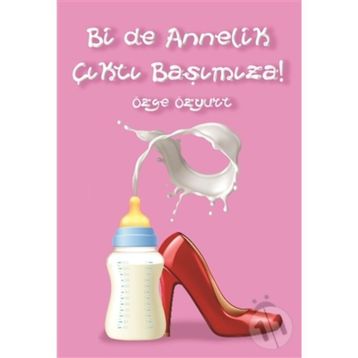 Bir de Annelik Çıktı Başımıza! - Özge Özyurt