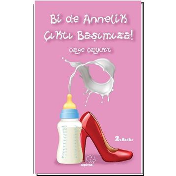 Bir de Annelik Çıktı Başımıza! - Özge Özyurt