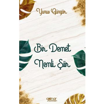 Bir Demet Nemli Şiir - Yunus Güngör