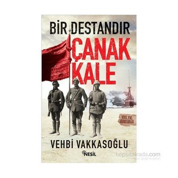 Bir Destandır Çanakkale Vehbi Vakkasoğlu
