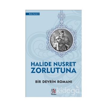Bir Devrin Romanı - Halide Nusret Zorlutuna