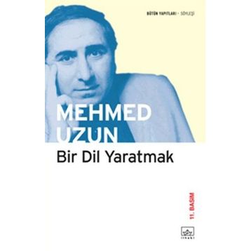 Bir Dil Yaratmak - Mehmed Uzun