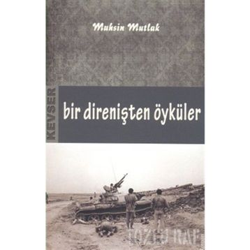Bir Direnişten Öyküler - Muhsin Mutlak