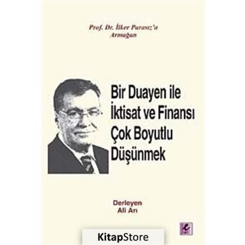 Bir Duayen ile İktisat ve Finansı Çok Boyutlu Düşünmek - Ali Arı İlker Parasız doc orhan erdem Ercan Eren Hüseyin Al Mustafa Aykaç M. Şükrü Erdem melike e bildirici Metin Özdemir Şevket Kamil Akar Nazım Ekren Ercan Uygur Ahmet Faruk Aysan Beyhan Akay Ciha