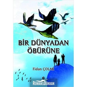 Bir Dünyadan Öbürüne - Fidan Çolak
