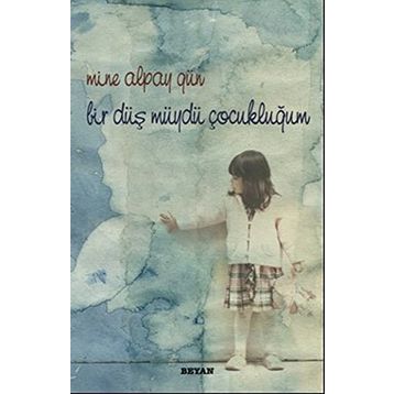 BIR DÜŞ MÜYDÜ ÇOCUKLUĞUM - MINE ALPAY GÜN