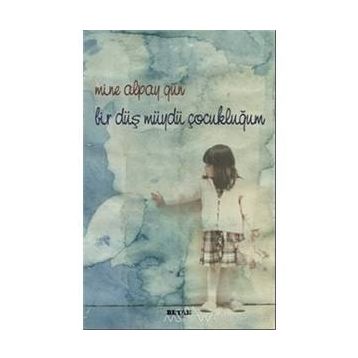 BIR DÜŞ MÜYDÜ ÇOCUKLUĞUM - MINE ALPAY GÜN