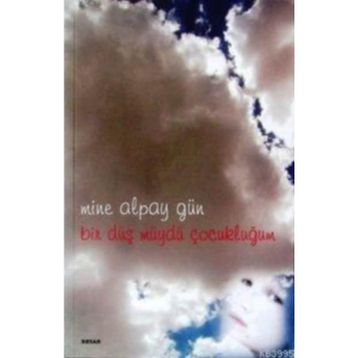 BIR DÜŞ MÜYDÜ ÇOCUKLUĞUM - MINE ALPAY GÜN