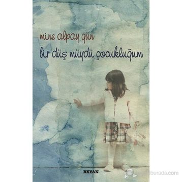 BIR DÜŞ MÜYDÜ ÇOCUKLUĞUM - MINE ALPAY GÜN