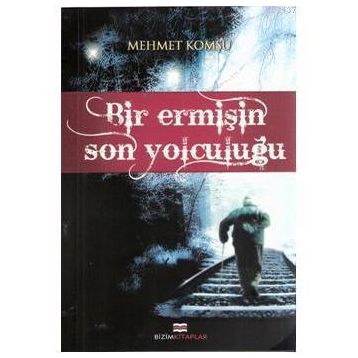 BIR EERMİŞİN SON YOLCULUĞU - MEHMET KOMŞU