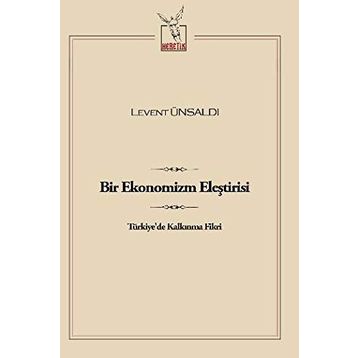Bir Ekonomizm Eleştirisi - Levent Ünsaldı