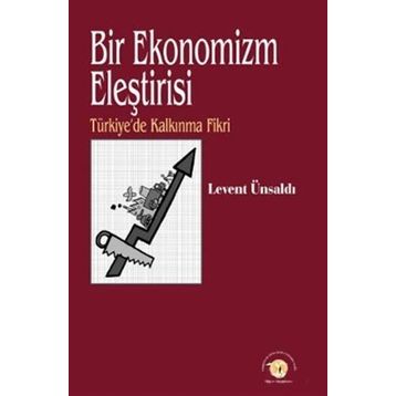 Bir Ekonomizm Eleştirisi - Levent Ünsaldı