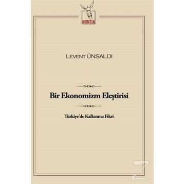 Bir Ekonomizm Eleştirisi - Levent Ünsaldı