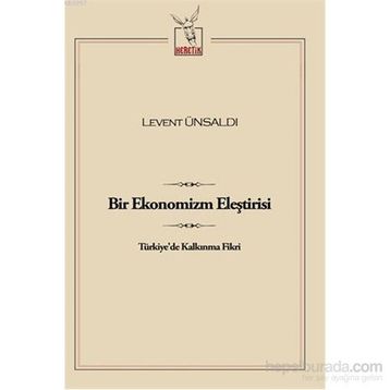 Bir Ekonomizm Eleştirisi - Levent Ünsaldı