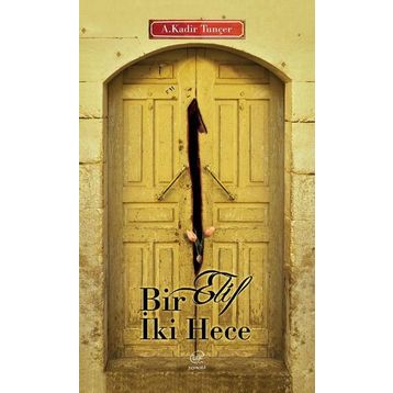 Bir Elif İki Hece - Abdulkadir Tunçer