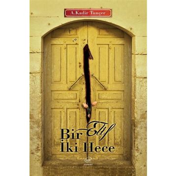 Bir Elif İki Hece - Abdulkadir Tunçer