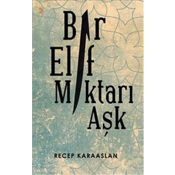 Bir Elif Miktarı Aşk - Recep Karaaslan