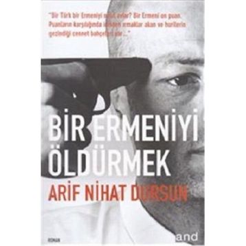 BIR ERMENIYI ÖLDÜRMEK - ARIF NIHAT DURSUN