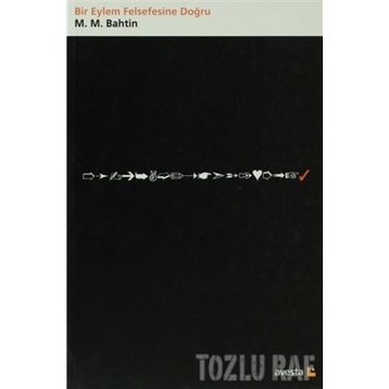 BIR EYLEM FELSEFESINE DOĞRU - MIHAIL MIHAILOVIÇ BAHTIN