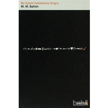 BIR EYLEM FELSEFESINE DOĞRU - MIHAIL MIHAILOVIÇ BAHTIN