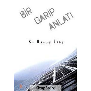 Bir Garip Anlatı - K. Barış İlbi