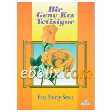 BIR GENÇ KIZ YETİŞİYOR - ESRA NURAY SEZER