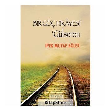 Bir Göç Hikayesi - Gülseren - İpek Mutaf Böler