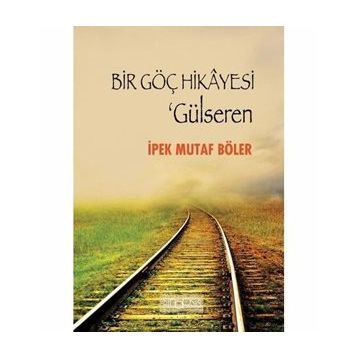 Bir Göç Hikayesi - Gülseren - İpek Mutaf Böler