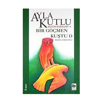 Bir Göçmen Kuştu O - Ayla Kutlu
