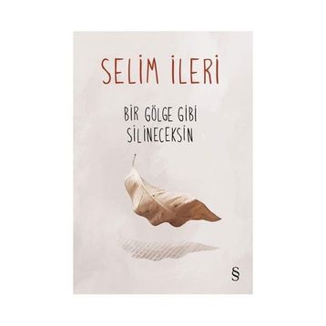 Bir Gölge Gibi Silineceksin - Selim İleri