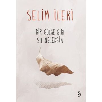 Bir Gölge Gibi Silineceksin - Selim İleri