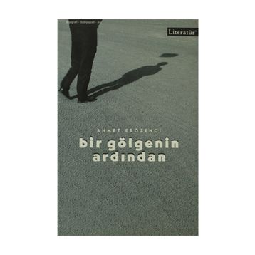 BIR GÖLGENİN ARDINDAN - AHMET ERÖZENCİ