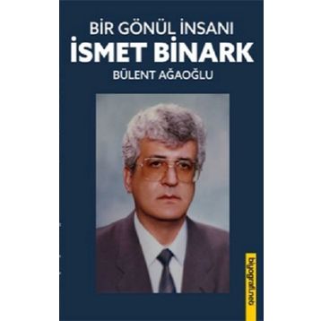 Bir Gönül İnsanı - İsmet Binark Ağaoğlu