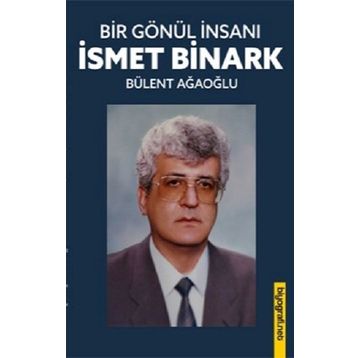 Bir Gönül İnsanı - İsmet Binark Ağaoğlu