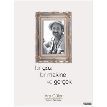 Bir Göz Bir Makine ve Gerçek - Ara Güler