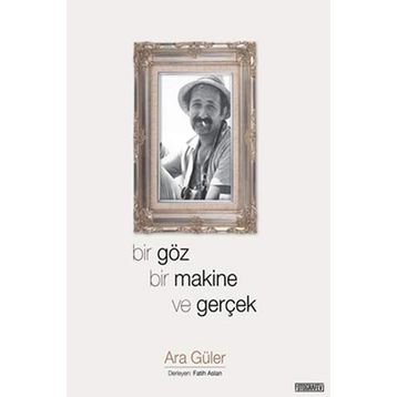 Bir Göz Bir Makine ve Gerçek - Ara Güler