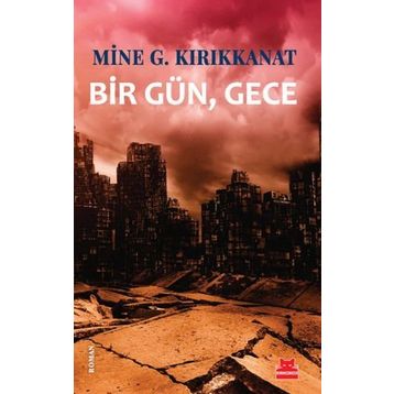 Bir Gün, Gece - Mine G. Kırıkkanat