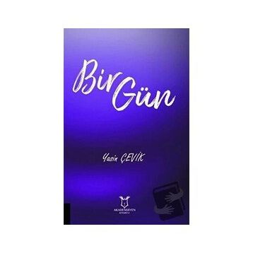 Bir Gün - Yasin Çevik - Akademisyen Kitabevi