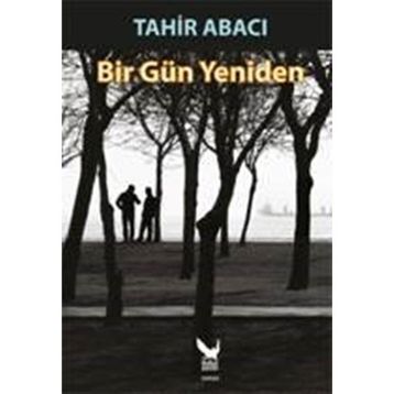 Bir Gün Yeniden - Tahir Abacı