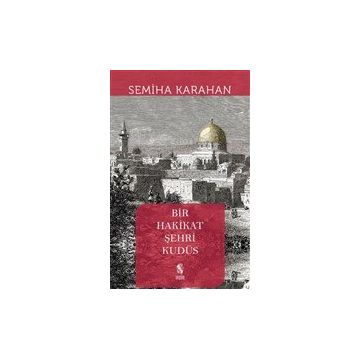 Bir Hakikat Şehri Kudüs - Semiha Karahan