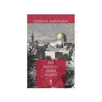 Bir Hakikat Şehri Kudüs - Semiha Karahan