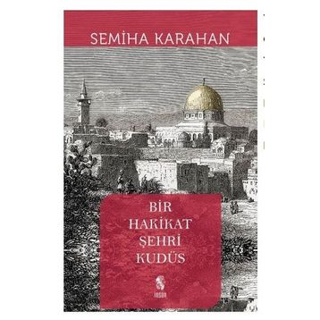 Bir Hakikat Şehri Kudüs - Semiha Karahan