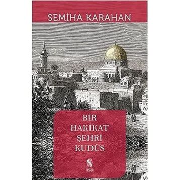 Bir Hakikat Şehri Kudüs - Semiha Karahan