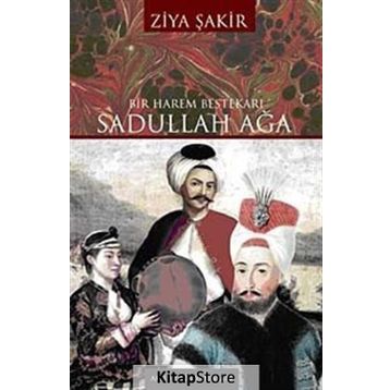 BIR HAREM BESTEKÂRI SADULLAH AĞA - ZIYA ŞAKİR