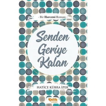 Bir Harezmi Romanı Senden Geriye Kalan-Çelik Yayınevi