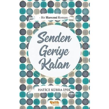 Bir Harezmi Romanı Senden Geriye Kalan-Çelik Yayınevi
